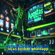 lojas becker whatsapp